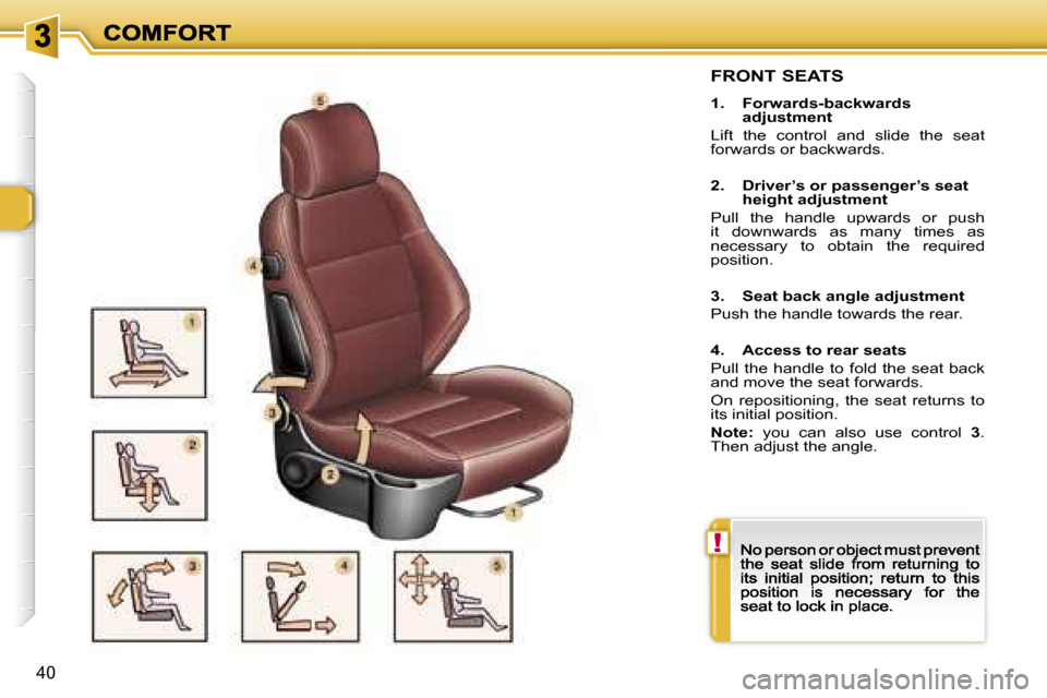 Peugeot 307 CC 2007  Owners Manual �!
�4�0
�F�R�O�N�T� �S�E�A�T�S
�1�.�  �F�o�r�w�a�r�d�s�-�b�a�c�k�w�a�r�d�s� �a�d�j�u�s�t�m�e�n�t
�L�i�f�t�  �t�h�e�  �c�o�n�t�r�o�l�  �a�n�d�  �s�l�i�d�e�  �t�h�e�  �s�e�a�t� �f�o�r�w�a�r�d�s� �o�r� �