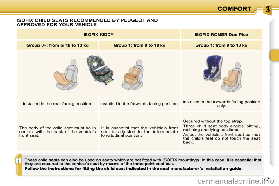 Peugeot 307 CC 2007  Owners Manual �i
�4�7
�I�S�O�F�I�X� �C�H�I�L�D� �S�E�A�T�S� �R�E�C�O�M�M�E�N�D�E�D� �B�Y� �P�E�U�G�E�O�T� �A�N�D�  
�A�P�P�R�O�V�E�D� �F�O�R� �Y�O�U�R� �V�E�H�I�C�L�E
�I�S�O�F�I�X� �K�I�D�D�Y�I�S�O�F�I�X� �R�Ö�M�E