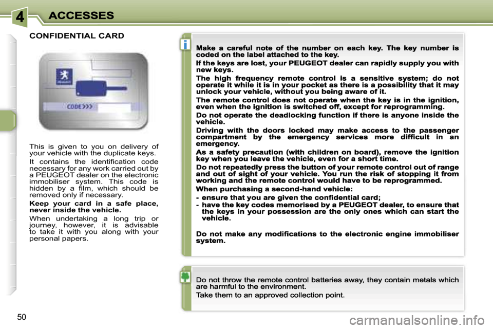 Peugeot 307 CC 2007  Owners Manual �i
�5�0
�T�h�i�s�  �i�s�  �g�i�v�e�n�  �t�o�  �y�o�u�  �o�n�  �d�e�l�i�v�e�r�y�  �o�f� �y�o�u�r� �v�e�h�i�c�l�e� �w�i�t�h� �t�h�e� �d�u�p�l�i�c�a�t�e� �k�e�y�s�.
�I�t�  �c�o�n�t�a�i�n�s�  �t�h�e�  �i�