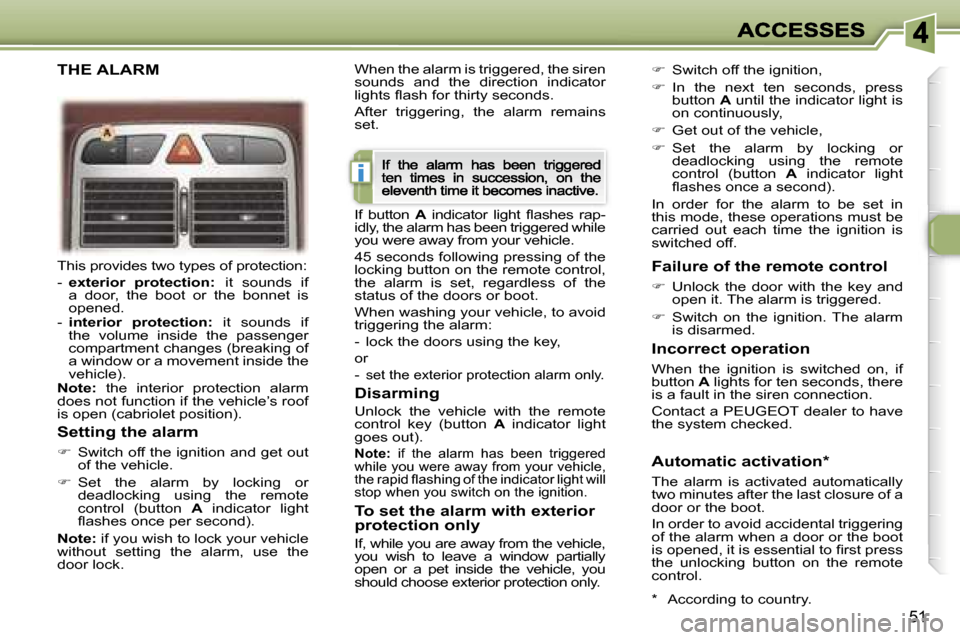 Peugeot 307 CC 2007  Owners Manual �i
�5�1
�T�h�i�s� �p�r�o�v�i�d�e�s� �t�w�o� �t�y�p�e�s� �o�f� �p�r�o�t�e�c�t�i�o�n�:
�-� �e�x�t�e�r�i�o�r�  �p�r�o�t�e�c�t�i�o�n�:�i�t�  �s�o�u�n�d�s�  �i�f� �a�  �d�o�o�r�,�  �t�h�e�  �b�o�o�t�  �o�r