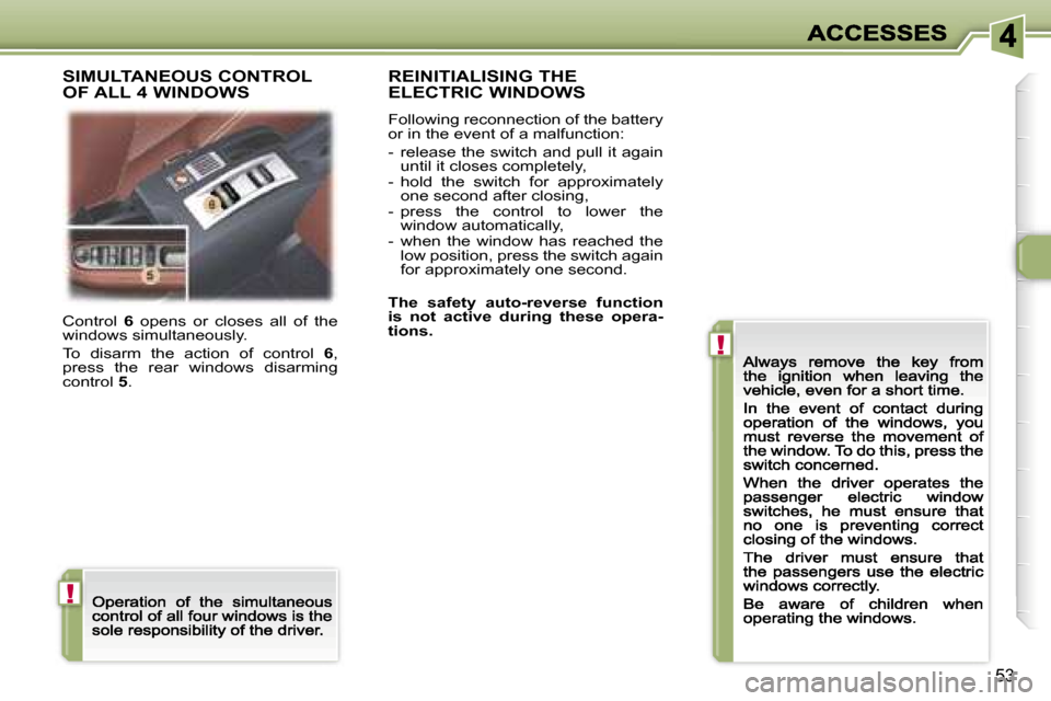 Peugeot 307 CC 2007  Owners Manual �!
�!
�5�3
�C�o�n�t�r�o�l� �6� �o�p�e�n�s�  �o�r�  �c�l�o�s�e�s�  �a�l�l�  �o�f�  �t�h�e� �w�i�n�d�o�w�s� �s�i�m�u�l�t�a�n�e�o�u�s�l�y�.
�T�o�  �d�i�s�a�r�m�  �t�h�e�  �a�c�t�i�o�n�  �o�f�  �c�o�n�t�r