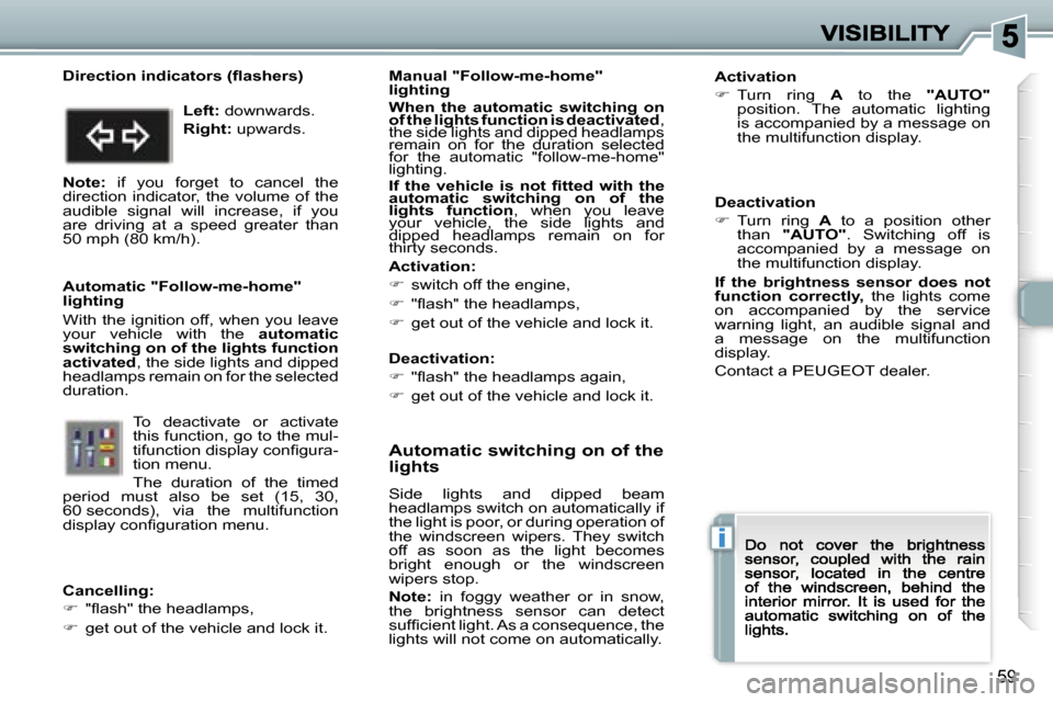 Peugeot 307 CC 2007  Owners Manual �i
�5�9
�A�u�t�o�m�a�t�i�c� �s�w�i�t�c�h�i�n�g� �o�n� �o�f� �t�h�e�  
�l�i�g�h�t�s
�S�i�d�e�  �l�i�g�h�t�s�  �a�n�d�  �d�i�p�p�e�d�  �b�e�a�m� �h�e�a�d�l�a�m�p�s� �s�w�i�t�c�h� �o�n� �a�u�t�o�m�a�t�i�