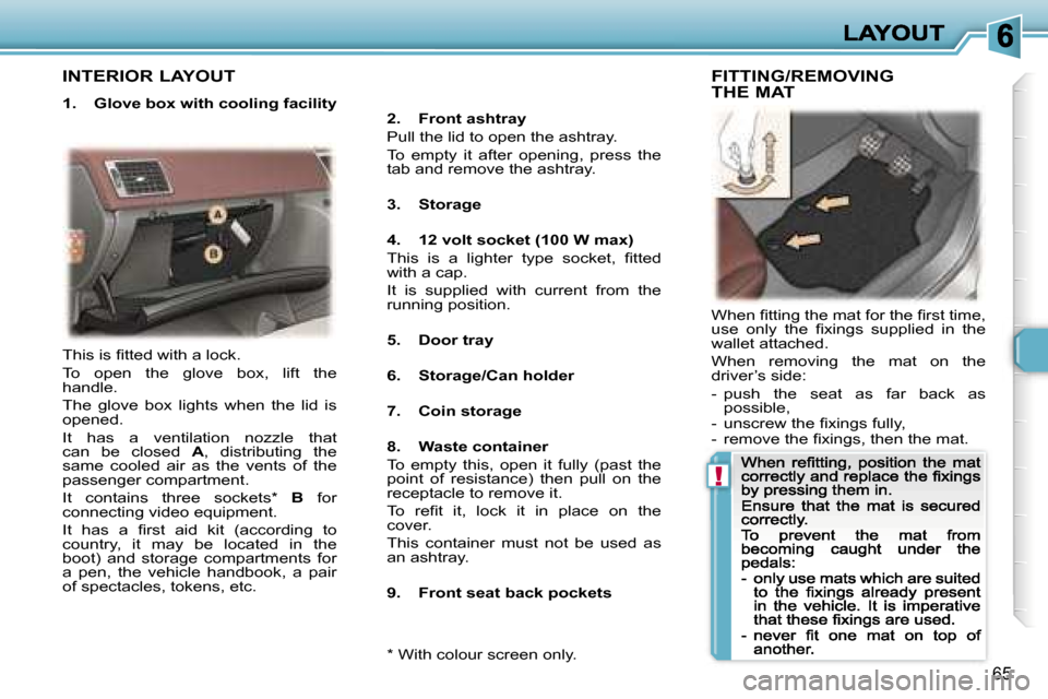 Peugeot 307 CC 2007  Owners Manual �!
�6�5
�I�N�T�E�R�I�O�R� �L�A�Y�O�U�T
�1�.�  �G�l�o�v�e� �b�o�x� �w�i�t�h� �c�o�o�l�i�n�g� �f�a�c�i�l�i�t�y�2�.�  �F�r�o�n�t� �a�s�h�t�r�a�y
�P�u�l�l� �t�h�e� �l�i�d� �t�o� �o�p�e�n� �t�h�e� �a�s�h�t
