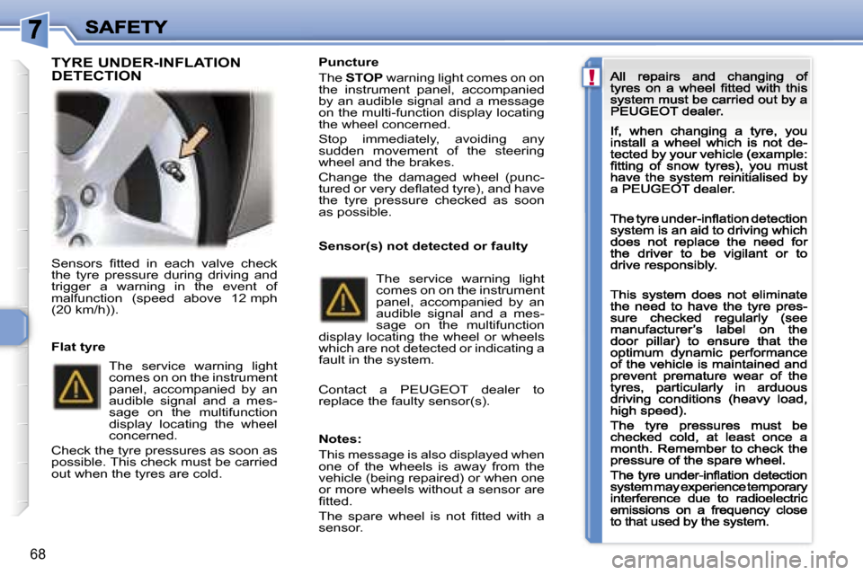 Peugeot 307 CC 2007  Owners Manual �!
�6�8
�S�e�n�s�o�r�s�  �ﬁ�t�t�e�d�  �i�n�  �e�a�c�h�  �v�a�l�v�e�  �c�h�e�c�k� �t�h�e�  �t�y�r�e�  �p�r�e�s�s�u�r�e�  �d�u�r�i�n�g�  �d�r�i�v�i�n�g�  �a�n�d� �t�r�i�g�g�e�r�  �a�  �w�a�r�n�i�n�g� 