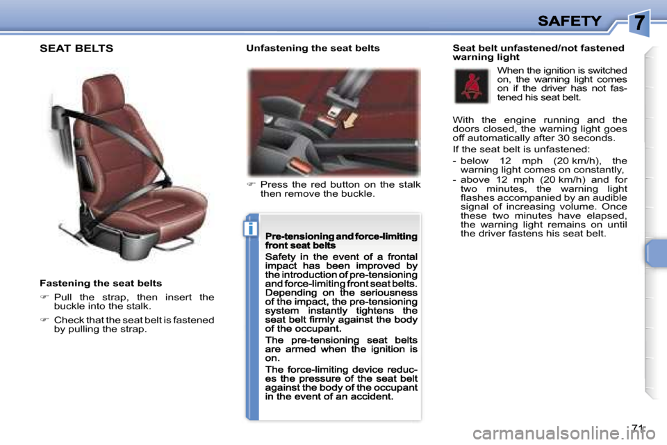 Peugeot 307 CC 2007  Owners Manual �i
�7�1
�F�a�s�t�e�n�i�n�g� �t�h�e� �s�e�a�t� �b�e�l�t�s
��  �P�u�l�l�  �t�h�e�  �s�t�r�a�p�,�  �t�h�e�n�  �i�n�s�e�r�t�  �t�h�e� �b�u�c�k�l�e� �i�n�t�o� �t�h�e� �s�t�a�l�k�.
��C�h�e�c�k� �t�h�a