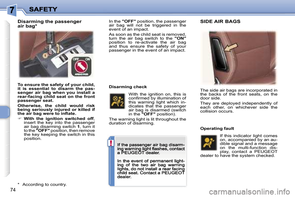 Peugeot 307 CC 2007  Owners Manual �!
�7�4
�I�n� �t�h�e� �"�O�F�F�"� �p�o�s�i�t�i�o�n�,� �t�h�e� �p�a�s�s�e�n�g�e�r� �a�i�r�  �b�a�g�  �w�i�l�l�  �n�o�t�  �b�e�  �t�r�i�g�g�e�r�e�d�  �i�n�  �t�h�e� �e�v�e�n�t� �o�f� �a�n� �i�m�p�a�c�t�