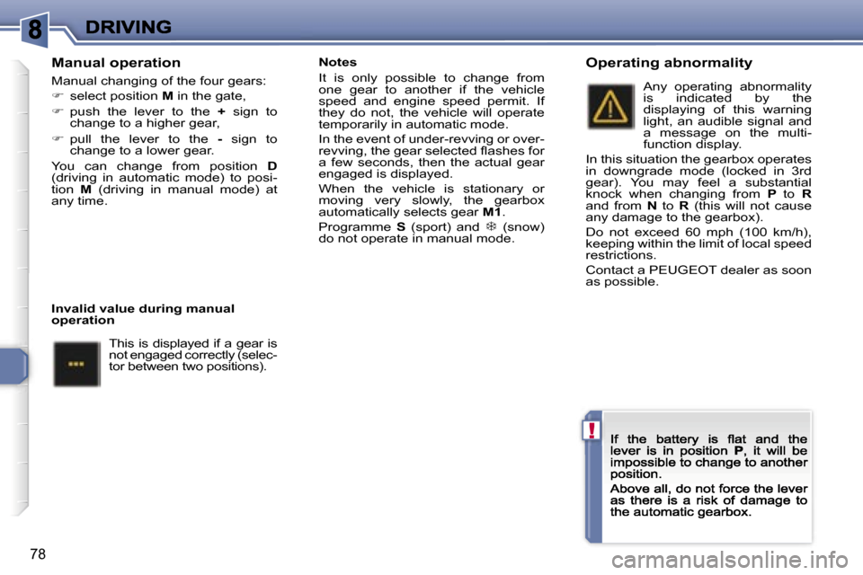 Peugeot 307 CC 2007  Owners Manual �!
�7�8
�M�a�n�u�a�l� �o�p�e�r�a�t�i�o�n
�M�a�n�u�a�l� �c�h�a�n�g�i�n�g� �o�f� �t�h�e� �f�o�u�r� �g�e�a�r�s�:
��  �s�e�l�e�c�t� �p�o�s�i�t�i�o�n� �M� �i�n� �t�h�e� �g�a�t�e�,
��  �p�u�s�h�  �t�h