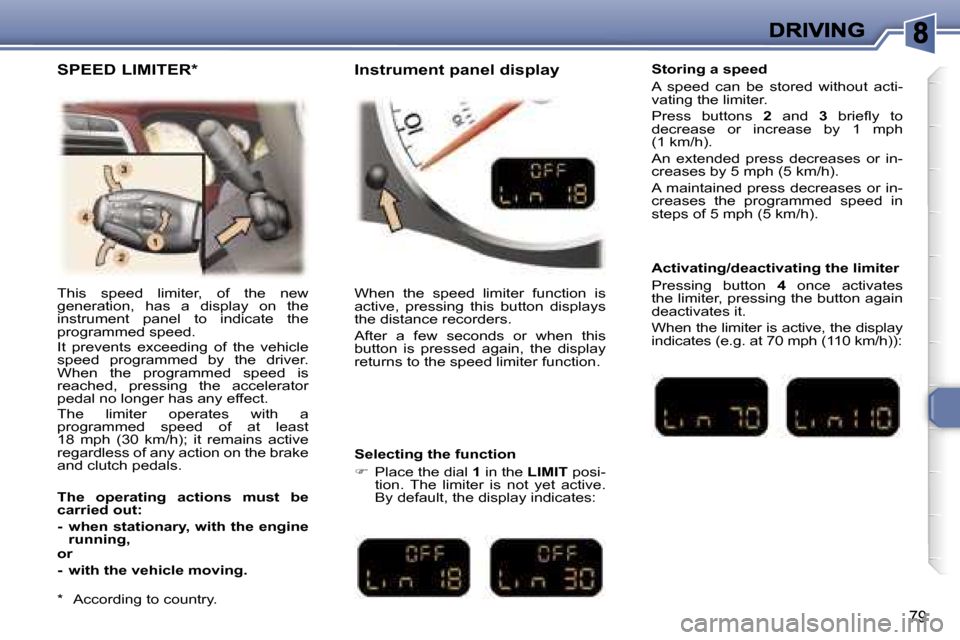 Peugeot 307 CC 2007  Owners Manual �7�9
�T�h�i�s�  �s�p�e�e�d�  �l�i�m�i�t�e�r�,�  �o�f�  �t�h�e�  �n�e�w� �g�e�n�e�r�a�t�i�o�n�,�  �h�a�s�  �a�  �d�i�s�p�l�a�y�  �o�n�  �t�h�e� �i�n�s�t�r�u�m�e�n�t�  �p�a�n�e�l�  �t�o�  �i�n�d�i�c�a�t
