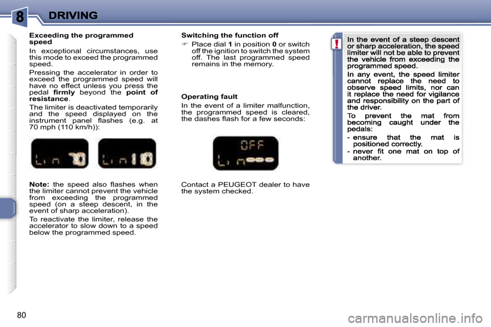 Peugeot 307 CC 2007  Owners Manual �!
�8�0
�N�o�t�e�:� �t�h�e�  �s�p�e�e�d�  �a�l�s�o�  �ﬂ�a�s�h�e�s�  �w�h�e�n� �t�h�e� �l�i�m�i�t�e�r� �c�a�n�n�o�t� �p�r�e�v�e�n�t� �t�h�e� �v�e�h�i�c�l�e� �f�r�o�m�  �e�x�c�e�e�d�i�n�g�  �t�h�e�  �