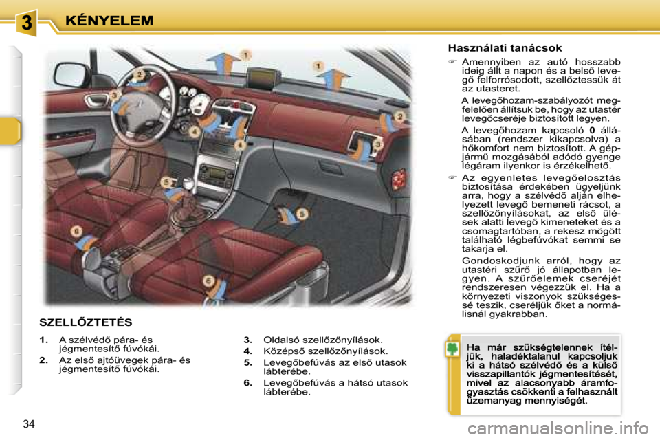 Peugeot 307 CC 2007  Kezelési útmutató (in Hungarian) �3�4
�1�.�  �A� �s�z�é�l�v�é�d5� �p�á�r�a�-� �é�s� �j�é�g�m�e�n�t�e�s�í�t5� �f�ú�v�ó�k�á�i�.
�2�.�  �A�z� �e�l�s5� �a�j�t�ó�ü�v�e�g�e�k� �p�á�r�a�-� �é�s� �j�é�g�m�e�n�t�e�s�í�t5� �