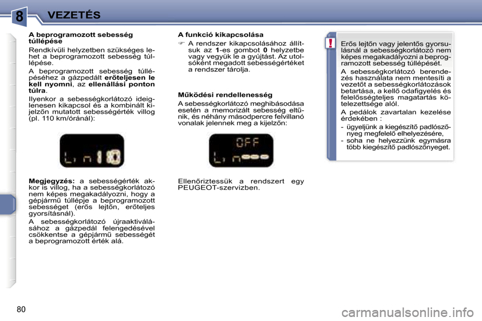 Peugeot 307 CC 2007  Kezelési útmutató (in Hungarian) �8
�!
�V�E�Z�E�T�É�S
�8�0
�M�e�g�j�e�g�y�z�é�s�:�  �a�  �s�e�b�e�s�s�é�g�é�r�t�é�k�  �a�k�-
�k�o�r� �i�s� �v�i�l�l�o�g�,� �h�a� �a� �s�e�b�e�s�s�é�g�k�o�r�l�á�t�o�z�ó�  
�n�e�m�  �k�é�p�e�s� 