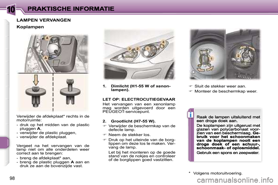 Peugeot 307 CC 2007  Handleiding (in Dutch) �1�0
�i
�9�8
�V�e�r�w�i�j�d�e�r� �d�e� �a�f�d�e�k�p�l�a�a�t�*� �r�e�c�h�t�s� �i�n� �d�e� �m�o�t�o�r�r�u�i�m�t�e�:
�-�  �d�r�u�k�  �o�p�  �h�e�t�  �m�i�d�d�e�n�  �v�a�n�  �d�e�  �p�l�a�s�t�i�c� �p�l�u�