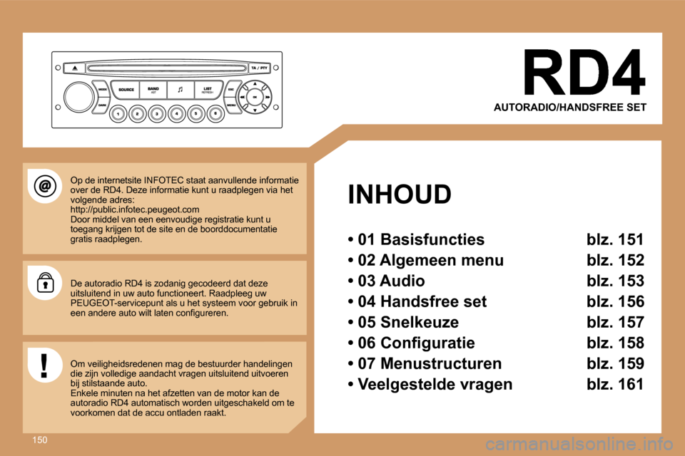 Peugeot 307 CC 2007  Handleiding (in Dutch) �1�5�0
�A�U�T�O�R�A�D�I�O�/�H�A�N�D�S�F�R�E�E� �S�E�T
�I�N�H�O�U�D
�•� �0�1� �B�a�s�i�s�f�u�n�c�t�i�e�s�  �b�l�z�.� �1�5�1
�•� �0�2� �A�l�g�e�m�e�e�n� �m�e�n�u�  �b�l�z�.� �1�5�2
�•� �0�3� �A�u�