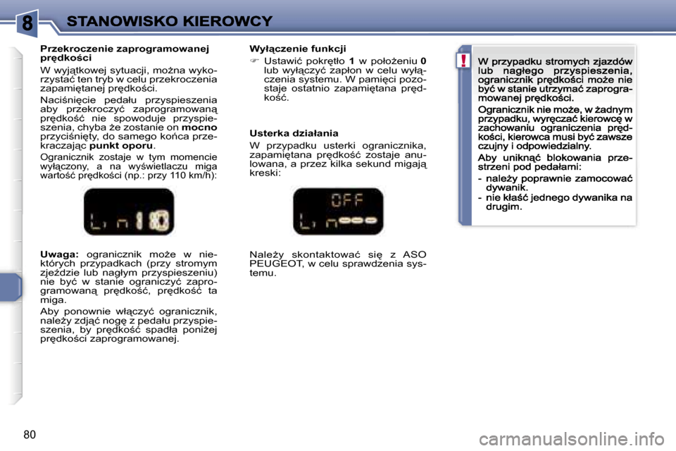 Peugeot 307 CC 2007  Instrukcja Obsługi (in Polish) �!
�8�0
�U�w�a�g�a�:�  �o�g�r�a�n�i�c�z�n�i�k�  �m�oG�e�  �w�  �n�i�e�-�k�t�ó�r�y�c�h�  �p�r�z�y�p�a�d�k�a�c�h�  �(�p�r�z�y�  �s�t�r�o�m�y�m� �z�j�eE�d�z�i�e�  �l�u�b�  �n�a�g�ł�y�m�  �p�r�z�y�s�p