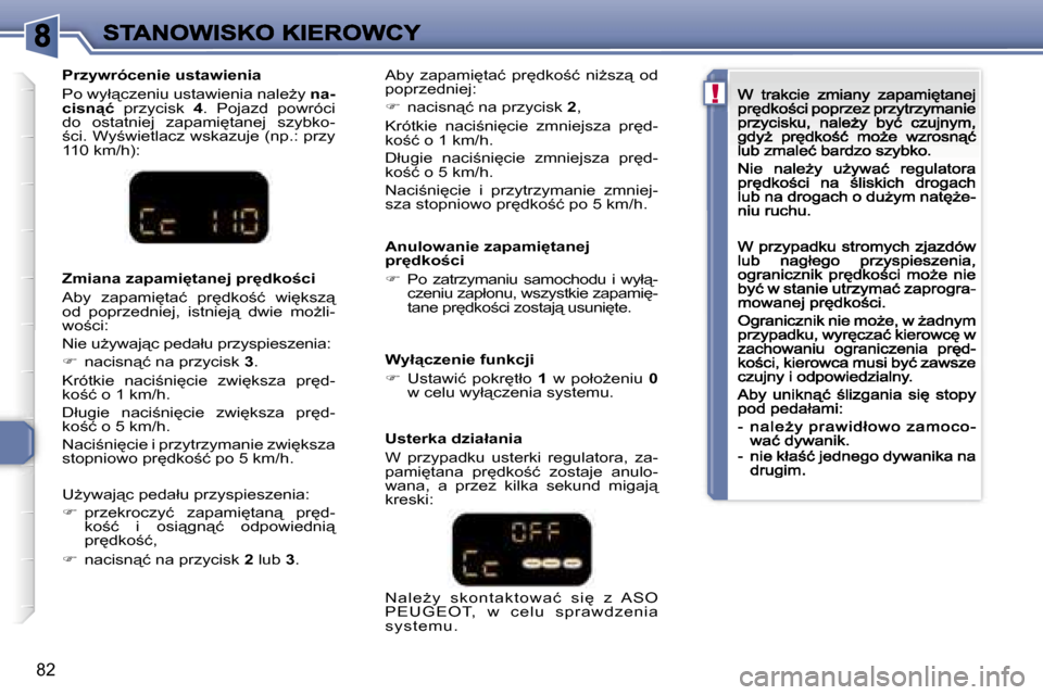 Peugeot 307 CC 2007  Instrukcja Obsługi (in Polish) �!
�8�2
�A�n�u�l�o�w�a�n�i�e� �z�a�p�a�m�i
�t�a�n�e�j� �p�r
�d�k�o�c�i
��  �P�o�  �z�a�t�r�z�y�m�a�n�i�u�  �s�a�m�o�c�h�o�d�u�  �i�  �w�y�ł"�-�c�z�e�n�i�u� �z�a�p�ł�o�n�u�,� �w�s�z�y�s�t�k�i
