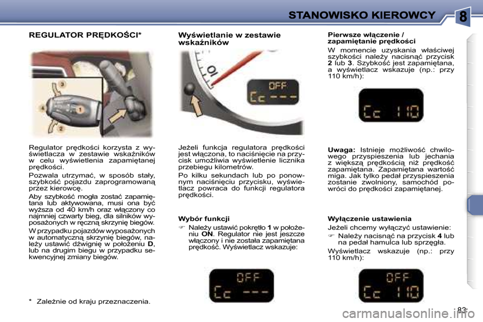 Peugeot 307 CC 2007  Instrukcja Obsługi (in Polish) �8�3
�P�i�e�r�w�s�z�e� �w�ł"�c�z�e�n�i�e� �/� �z�a�p�a�m�i
�t�a�n�i�e� �p�r
�d�k�o�c�i
�W�  �m�o�m�e�n�c�i�e�  �u�z�y�s�k�a�n�i�a�  �w�ł�a;�c�i�w�e�j� �s�z�y�b�k�o;�c�i�  �n�a�l�eG�y�  �n�a�