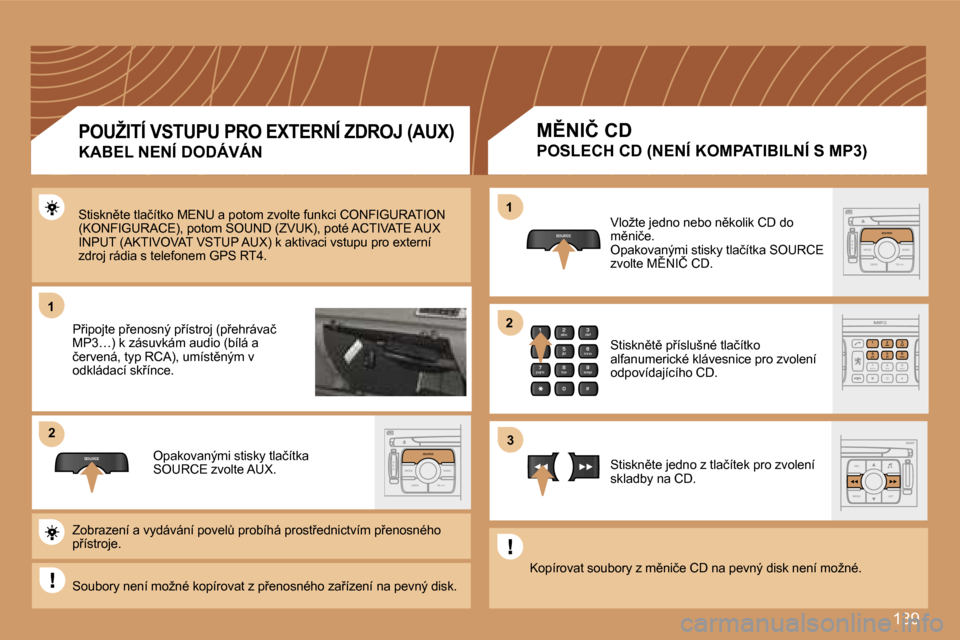 Peugeot 307 CC 2007  Návod k obsluze (in Czech)  1 3 9
 1 1
 S O U R C E
 2 2
 S
 O  S  S O U R C E
 M O D E  B A N D  T P T
 A    Y
 D A R K S O U R C E
 2
 a b c
 5
 j k l
 8
 t u v  3
 d e f
 6
 m n o
 9
 w x y z
 1  4
 g h i
 7
 p q r s
 0  #
 