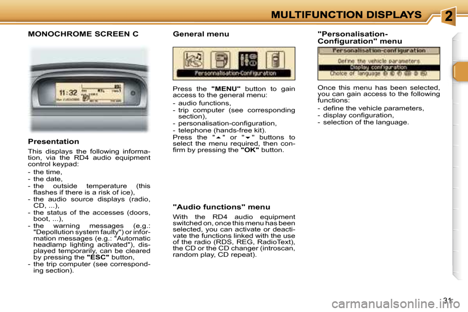 Peugeot 307 CC 2006  Owners Manual �3�1
�M�O�N�O�C�H�R�O�M�E� �S�C�R�E�E�N� �C
�P�r�e�s�s�  �t�h�e� �"�M�E�N�U�"�  �b�u�t�t�o�n�  �t�o�  �g�a�i�n� �a�c�c�e�s�s� �t�o� �t�h�e� �g�e�n�e�r�a�l� �m�e�n�u�:
�-�  �a�u�d�i�o� �f�u�n�c�t�i�o�n