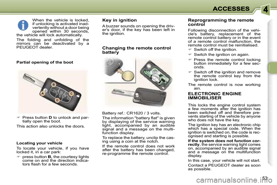Peugeot 307 CC 2006  Owners Manual �5�3
�E�L�E�C�T�R�O�N�I�C� �E�N�G�I�N�E�  
�I�M�M�O�B�I�L�I�S�E�R
�T�h�i�s�  �l�o�c�k�s�  �t�h�e�  �e�n�g�i�n�e�  �c�o�n�t�r�o�l�  �s�y�s�t�e�m� �a�  �f�e�w�  �m�o�m�e�n�t�s�  �a�f�t�e�r�  �t�h�e�  �i