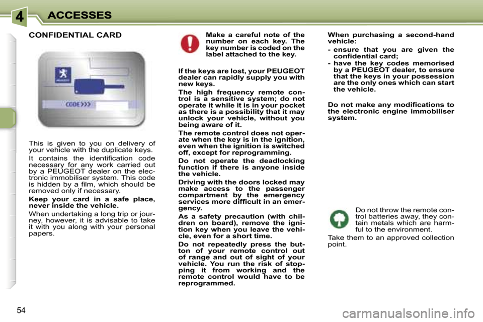 Peugeot 307 CC 2006  Owners Manual �5�4
�M�a�k�e�  �a�  �c�a�r�e�f�u�l�  �n�o�t�e�  �o�f�  �t�h�e� �n�u�m�b�e�r�  �o�n�  �e�a�c�h�  �k�e�y�.�  �T�h�e� �k�e�y� �n�u�m�b�e�r� �i�s� �c�o�d�e�d� �o�n� �t�h�e� �l�a�b�e�l� �a�t�t�a�c�h�e�d� 