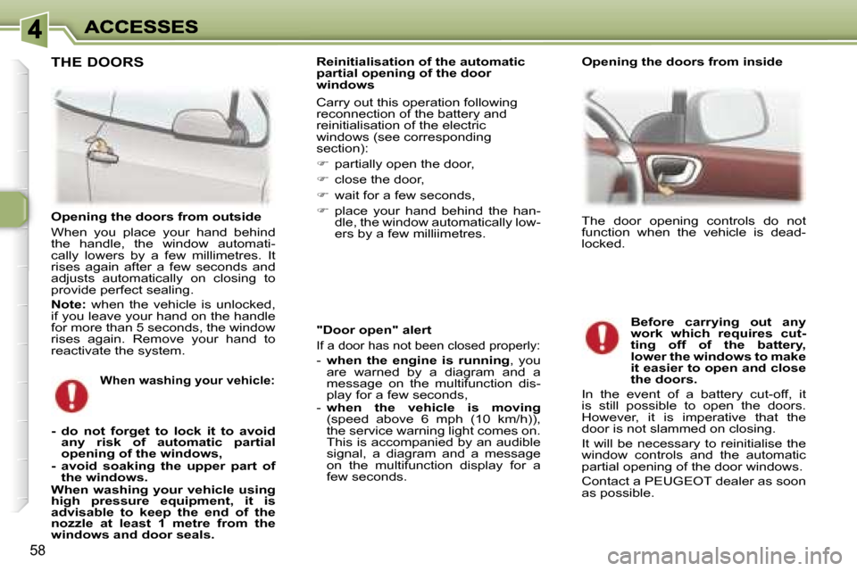 Peugeot 307 CC 2006  Owners Manual �5�8
�"�D�o�o�r� �o�p�e�n�"� �a�l�e�r�t
�I�f� �a� �d�o�o�r� �h�a�s� �n�o�t� �b�e�e�n� �c�l�o�s�e�d� �p�r�o�p�e�r�l�y�:
�-� �w�h�e�n�  �t�h�e�  �e�n�g�i�n�e�  �i�s�  �r�u�n�n�i�n�g�,�  �y�o�u� �a�r�e� 