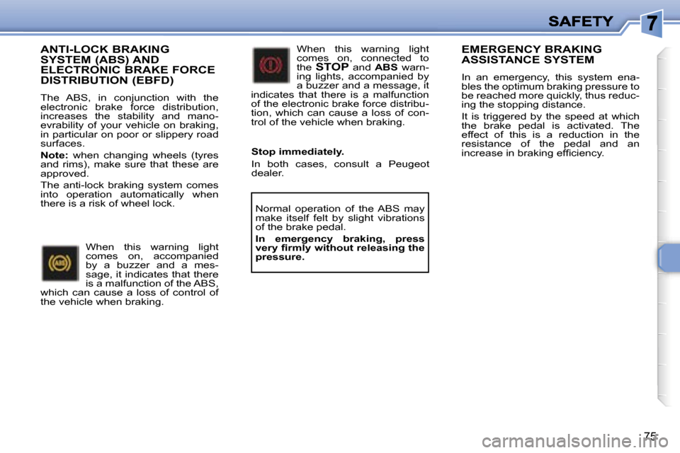 Peugeot 307 CC 2006  Owners Manual �7�5
�A�N�T�I�-�L�O�C�K� �B�R�A�K�I�N�G�  
�S�Y�S�T�E�M� �(�A�B�S�)� �A�N�D� 
�E�L�E�C�T�R�O�N�I�C� �B�R�A�K�E� �F�O�R�C�E� 
�D�I�S�T�R�I�B�U�T�I�O�N� �(�E�B�F�D�)
�T�h�e�  �A�B�S�,�  �i�n�  �c�o�n�j�