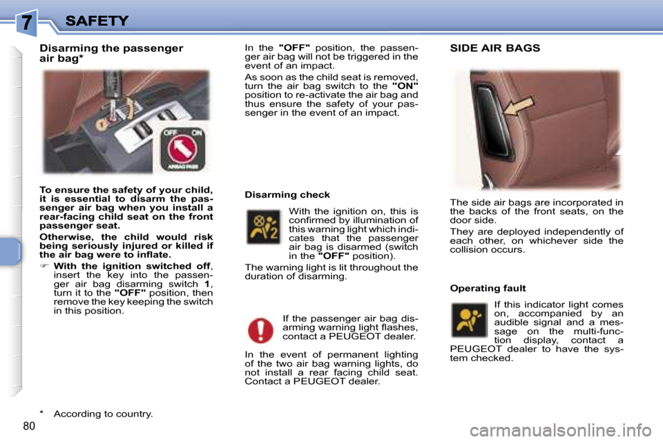 Peugeot 307 CC 2006  Owners Manual �8�0
�I�n�  �t�h�e� �"�O�F�F�"� �p�o�s�i�t�i�o�n�,�  �t�h�e�  �p�a�s�s�e�n�-�g�e�r� �a�i�r� �b�a�g� �w�i�l�l� �n�o�t� �b�e� �t�r�i�g�g�e�r�e�d� �i�n� �t�h�e� �e�v�e�n�t� �o�f� �a�n� �i�m�p�a�c�t�.
�A�