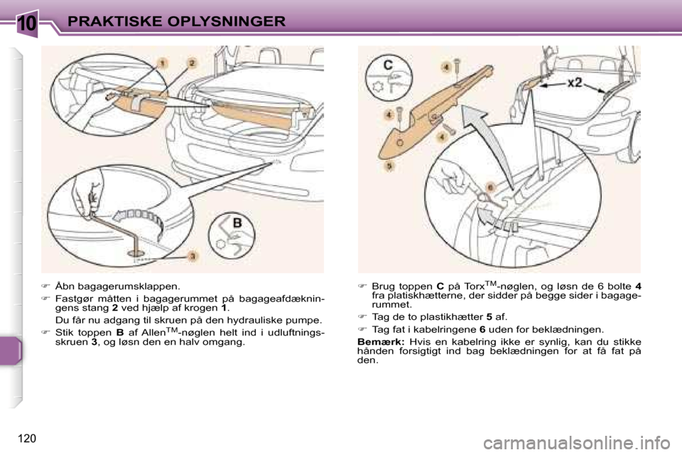 Peugeot 307 CC 2006  Instruktionsbog (in Danish) �1�0�P�R�A�K�T�I�S�K�E� �O�P�L�Y�S�N�I�N�G�E�R
�1�2�0
��  �Å�b�n� �b�a�g�a�g�e�r�u�m�s�k�l�a�p�p�e�n�.
� �  �F�a�s�t�g�ø�r�  �m�å�t�t�e�n�  �i�  �b�a�g�a�g�e�r�u�m�m�e�t�  �p�å�  �b�a�g�a�g�