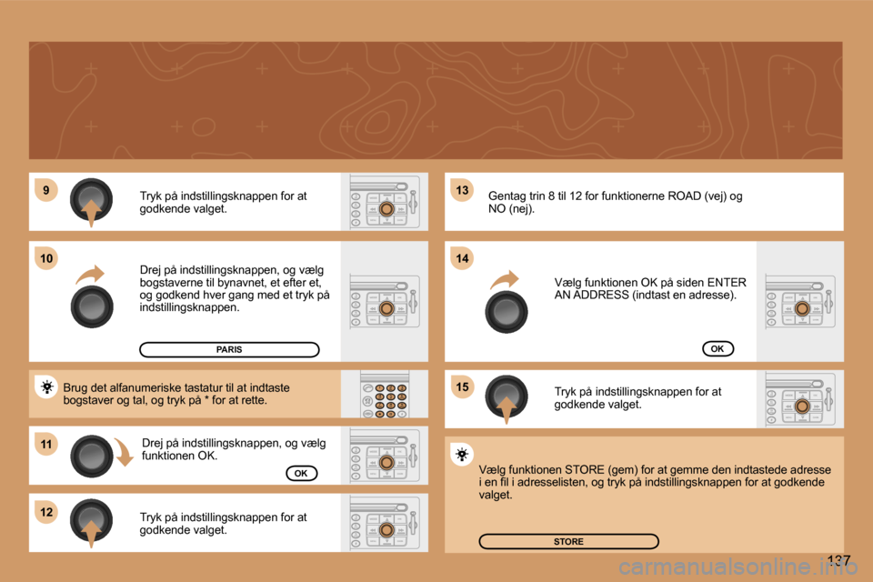 Peugeot 307 CC 2006  Instruktionsbog (in Danish) �9
�1�1
�1�2 �1�3 
�1�5
�1�0
�1�4
�1�3�7
�T�r�y�k� �p�å� �i�n�d�s�t�i�l�l�i�n�g�s�k�n�a�p�p�e�n� �f�o�r� �a�t� �  
�g�o�d�k�e�n�d�e� �v�a�l�g�e�t�. 
�D�r�e�j� �p�å� �i�n�d�s�t�i�l�l�i�n�g�s�k�n�a�p�