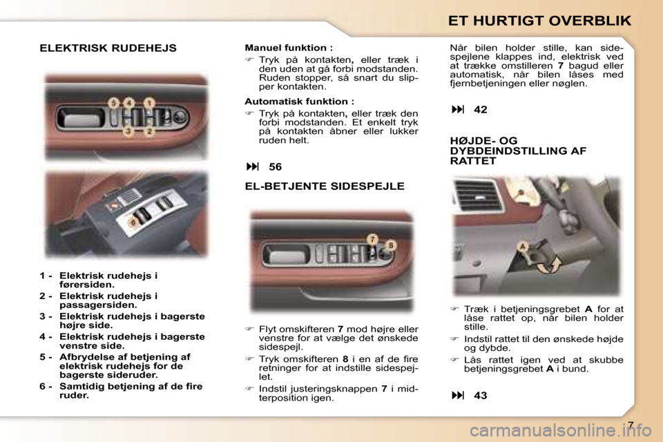 Peugeot 307 CC 2006  Instruktionsbog (in Danish) �7
�E�T� �H�U�R�T�I�G�T� �O�V�E�R�B�L�I�K
��  �F�l�y�t� �o�m�s�k�i�f�t�e�r�e�n�  �7� �m�o�d� �h�ø�j�r�e� �e�l�l�e�r� 
�v�e�n�s�t�r�e�  �f�o�r�  �a�t�  �v�æ�l�g�e�  �d�e�t�  �ø�n�s�k�e�d�e�  
�s�