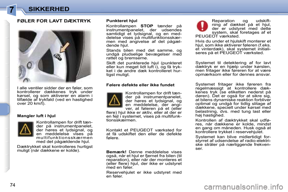 Peugeot 307 CC 2006  Instruktionsbog (in Danish) �7�S�I�K�K�E�R�H�E�D
�7�4
�I� �a�l�l�e� �v�e�n�t�i�l�e�r� �s�i�d�d�e�r� �d�e�r� �e�n� �f�ø�l�e�r�,� �s�o�m�  
�k�o�n�t�r�o�l�l�e�r�e�r�  �d�æ�k�k�e�n�e�s�  �t�r�y�k�  �u�n�d�e�r� 
�k�ø�r�s�e�l�,�  