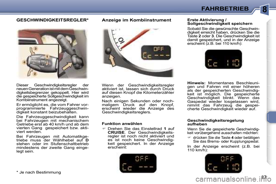 Peugeot 307 CC 2006  Betriebsanleitung (in German) �8�F�A�H�R�B�E�T�R�I�E�B
�8�7
�D�i�e�s�e�r�  �G�e�s�c�h�w�i�n�d�i�g�k�e�i�t�s�r�e�g�l�e�r�  �d�e�r�  
�n�e�u�e�n� �G�e�n�e�r�a�t�i�o�n� �i�s�t� �m�i�t� �d�e�m� �G�e�s�c�h�w�i�n�-
�d�i�g�k�e�i�t�s�b�e�