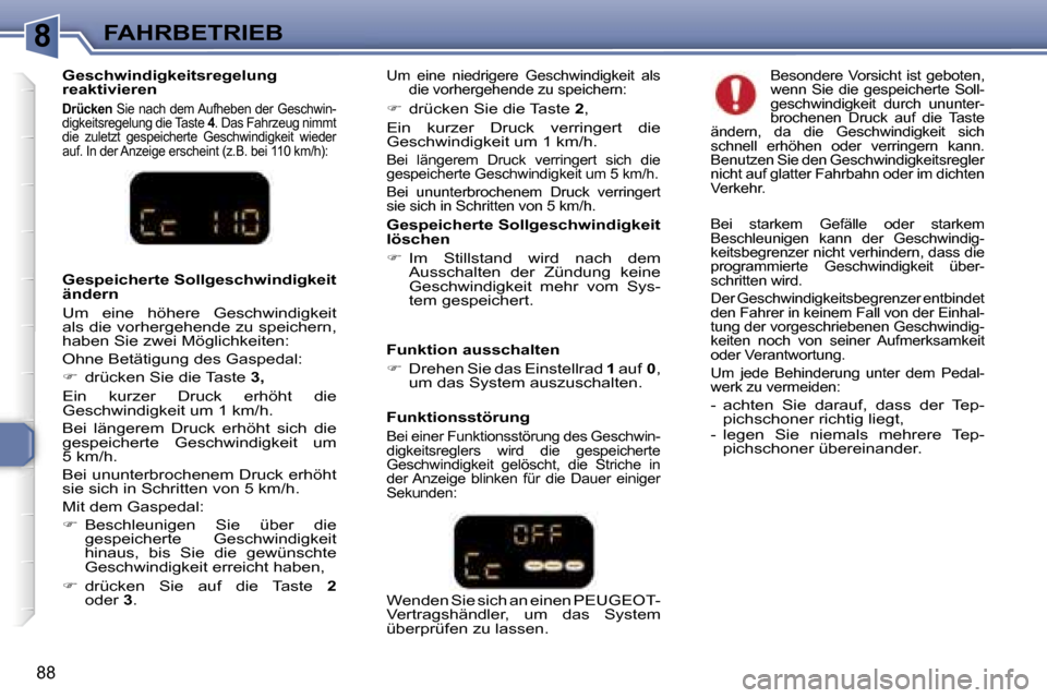 Peugeot 307 CC 2006  Betriebsanleitung (in German) �8�F�A�H�R�B�E�T�R�I�E�B
�8�8
�G�e�s�p�e�i�c�h�e�r�t�e� �S�o�l�l�g�e�s�c�h�w�i�n�d�i�g�k�e�i�t�  
�l�ö�s�c�h�e�n 
��  �I�m�  �S�t�i�l�l�s�t�a�n�d�  �w�i�r�d�  �n�a�c�h�  �d�e�m� 
�A�u�s�s�c�h�a�l�