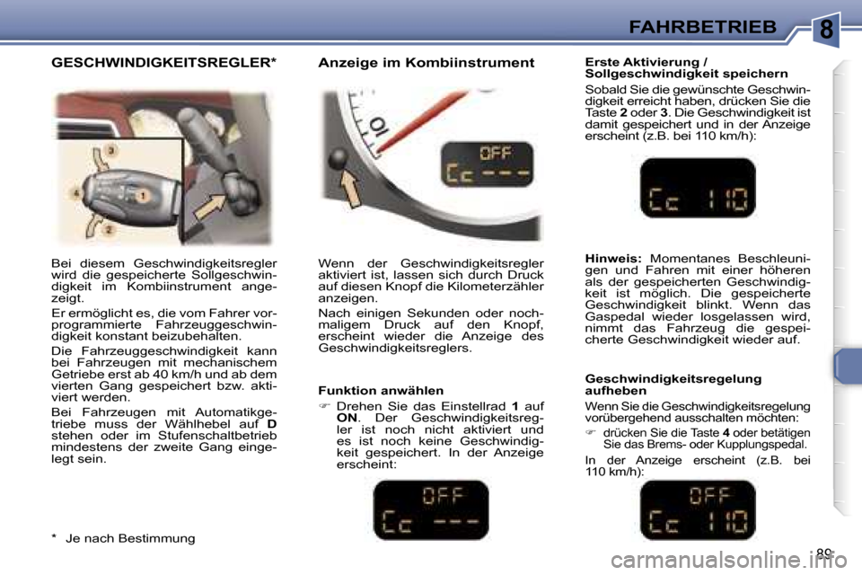 Peugeot 307 CC 2006  Betriebsanleitung (in German) �8�F�A�H�R�B�E�T�R�I�E�B
�8�9
�E�r�s�t�e� �A�k�t�i�v�i�e�r�u�n�g� �/�  
�S�o�l�l�g�e�s�c�h�w�i�n�d�i�g�k�e�i�t� �s�p�e�i�c�h�e�r�n 
�S�o�b�a�l�d� �S�i�e� �d�i�e� �g�e�w�ü�n�s�c�h�t�e� �G�e�s�c�h�w�i�