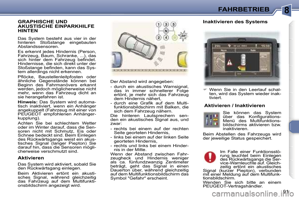 Peugeot 307 CC 2006  Betriebsanleitung (in German) �8�F�A�H�R�B�E�T�R�I�E�B
�9�1
�G�R�A�P�H�I�S�C�H�E� �U�N�D�  
�A�K�U�S�T�I�S�C�H�E� �E�I�N�P�A�R�K�H�I�L�F�E� 
�H�I�N�T�E�N� 
�D�a�s�  �S�y�s�t�e�m�  �b�e�s�t�e�h�t�  �a�u�s�  �v�i�e�r�  �i�n�  �d�e�r
