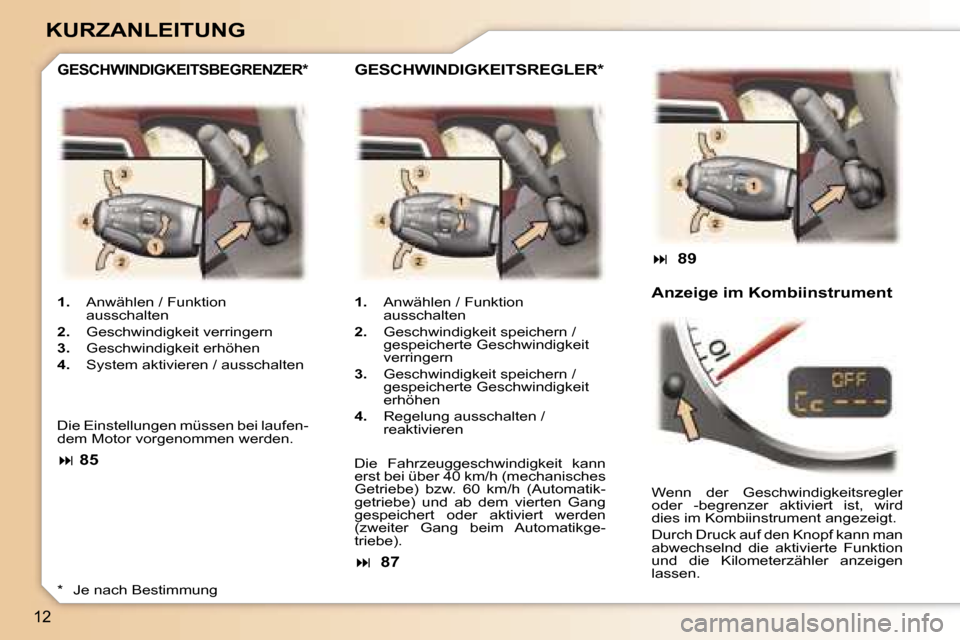 Peugeot 307 CC 2006  Betriebsanleitung (in German) �1�2
�K�U�R�Z�A�N�L�E�I�T�U�N�G
�1�.�  �A�n�w�ä�h�l�e�n� �/� �F�u�n�k�t�i�o�n� 
�a�u�s�s�c�h�a�l�t�e�n
�2�. �  �G�e�s�c�h�w�i�n�d�i�g�k�e�i�t� �v�e�r�r�i�n�g�e�r�n
�3�. �  �G�e�s�c�h�w�i�n�d�i�g�k�e�