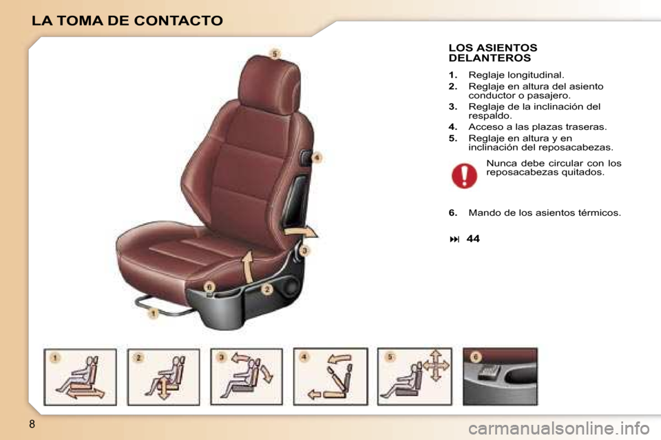 Peugeot 307 CC 2006  Manual del propietario (in Spanish) �8
�L�A� �T�O�M�A� �D�E� �C�O�N�T�A�C�T�O
�L�O�S� �A�S�I�E�N�T�O�S�  
�D�E�L�A�N�T�E�R�O�S
�1�.�  �R�e�g�l�a�j�e� �l�o�n�g�i�t�u�d�i�n�a�l�.
�2�. �  �R�e�g�l�a�j�e� �e�n� �a�l�t�u�r�a� �d�e�l� �a�s�i�