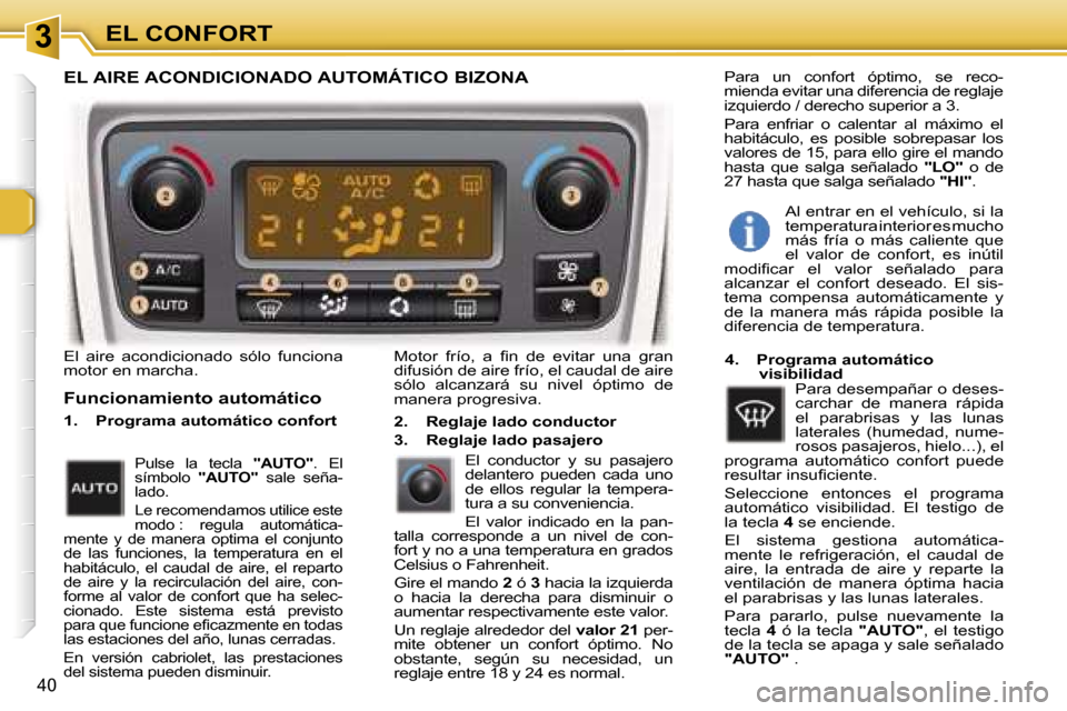 Peugeot 307 CC 2006  Manual del propietario (in Spanish) �3�E�L� �C�O�N�F�O�R�T
�4�0
�E�l�  �a�i�r�e�  �a�c�o�n�d�i�c�i�o�n�a�d�o�  �s�ó�l�o�  �f�u�n�c�i�o�n�a�  
�m�o�t�o�r� �e�n� �m�a�r�c�h�a�.
�F�u�n�c�i�o�n�a�m�i�e�n�t�o� �a�u�t�o�m�á�t�i�c�o
�1�.�  �