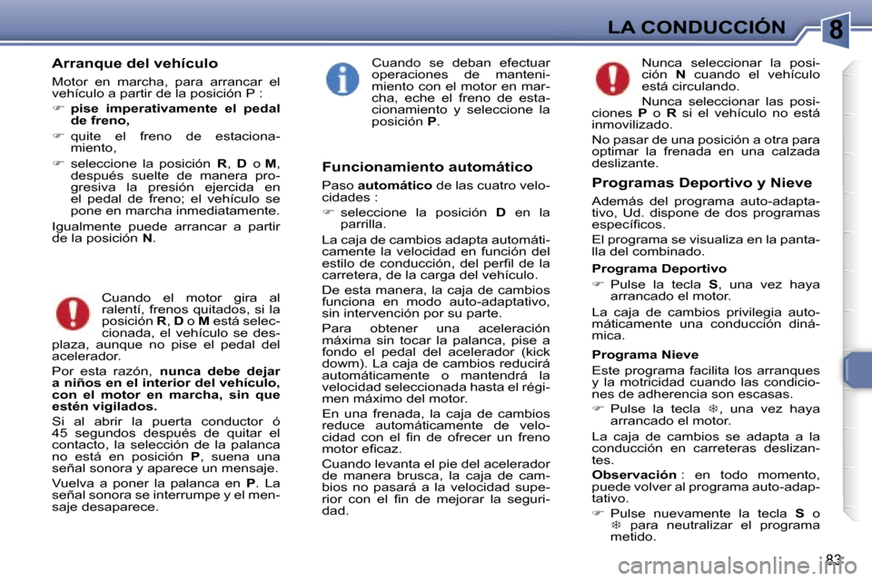 Peugeot 307 CC 2006  Manual del propietario (in Spanish) �8�L�A� �C�O�N�D�U�C�C�I�Ó�N
�8�3
�A�r�r�a�n�q�u�e� �d�e�l� �v�e�h�í�c�u�l�o
�M�o�t�o�r�  �e�n�  �m�a�r�c�h�a�,�  �p�a�r�a�  �a�r�r�a�n�c�a�r�  �e�l�  
�v�e�h�í�c�u�l�o� �a� �p�a�r�t�i�r� �d�e� �l�