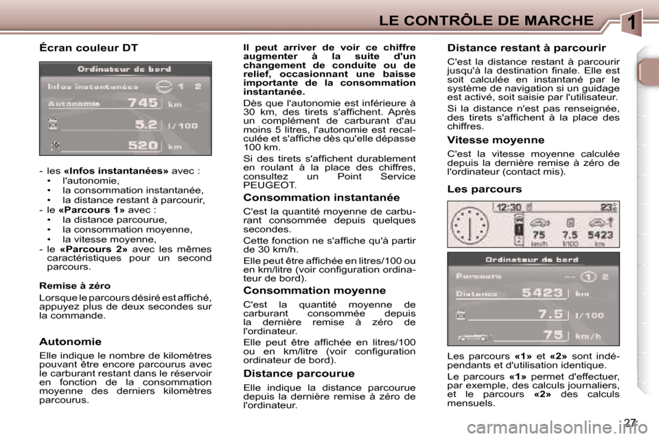 Peugeot 307 CC 2006  Manuel du propriétaire (in French) �1�L�E� �C�O�N�T�R�Ô�L�E� �D�E� �M�A�R�C�H�E
�2�7
�É�c�r�a�n� �c�o�u�l�e�u�r� �D�T
�-�  �l�e�s� �«�I�n�f�o�s� �i�n�s�t�a�n�t�a�n�é�e�s�» � �a�v�e�c� �:
�•�  �l��a�u�t�o�n�o�m�i�e�, 
�•�  �l�