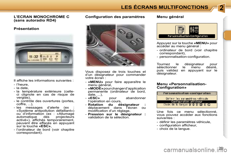 Peugeot 307 CC 2006  Manuel du propriétaire (in French) �2�L�E�S� �É�C�R�A�N�S� �M�U�L�T�I�F�O�N�C�T�I�O�N�S
�2�9
�L�’�E�C�R�A�N� �M�O�N�O�C�H�R�O�M�E� �C 
�(�s�a�n�s� �a�u�t�o�r�a�d�i�o� �R�D�4�)
�P�r�é�s�e�n�t�a�t�i�o�n
�V�o�u�s�  �d�i�s�p�o�s�e�z�  