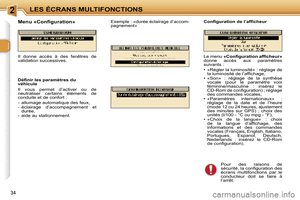 Peugeot 307 CC 2006  Manuel du propriétaire (in French) �2�L�E�S� �É�C�R�A�N�S� �M�U�L�T�I�F�O�N�C�T�I�O�N�S
�3�4
�L�e� �m�e�n�u� �«�C�o�n�ﬁ�g�u�r�a�t�i�o�n� �a�f�ﬁ�c�h�e�u�r�» � 
�d�o�n�n�e�  �a�c�c�è�s�  �a�u�x�  �p�a�r�a�m�è�t�r�e�s�  
�s�u�i�v