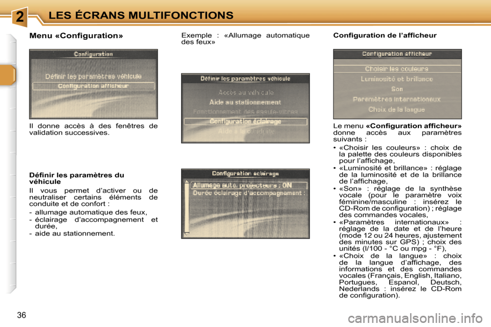 Peugeot 307 CC 2006  Manuel du propriétaire (in French) �2�L�E�S� �É�C�R�A�N�S� �M�U�L�T�I�F�O�N�C�T�I�O�N�S
�3�6
�L�e� �m�e�n�u� �«�C�o�n�ﬁ�g�u�r�a�t�i�o�n� �a�f�ﬁ�c�h�e�u�r�» � 
�d�o�n�n�e�  �a�c�c�è�s�  �a�u�x�  �p�a�r�a�m�è�t�r�e�s�  
�s�u�i�v