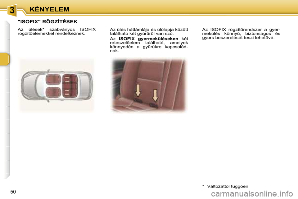 Peugeot 307 CC 2006  Kezelési útmutató (in Hungarian) �3�K�É�N�Y�E�L�E�M
�5�0
�A�z� �ü�l�é�s� �h�á�t�t�á�m�l�á�j�a� �é�s� �ü�l5�l�a�p�j�a� �k�ö�z�ö�t�t�  
�t�a�l�á�l�h�a�t�ó� �k�é�t� �g�yC�rC�r5�l� �v�a�n� �s�z�ó�. 
�A�z� �I�S�O�F�I�X� 