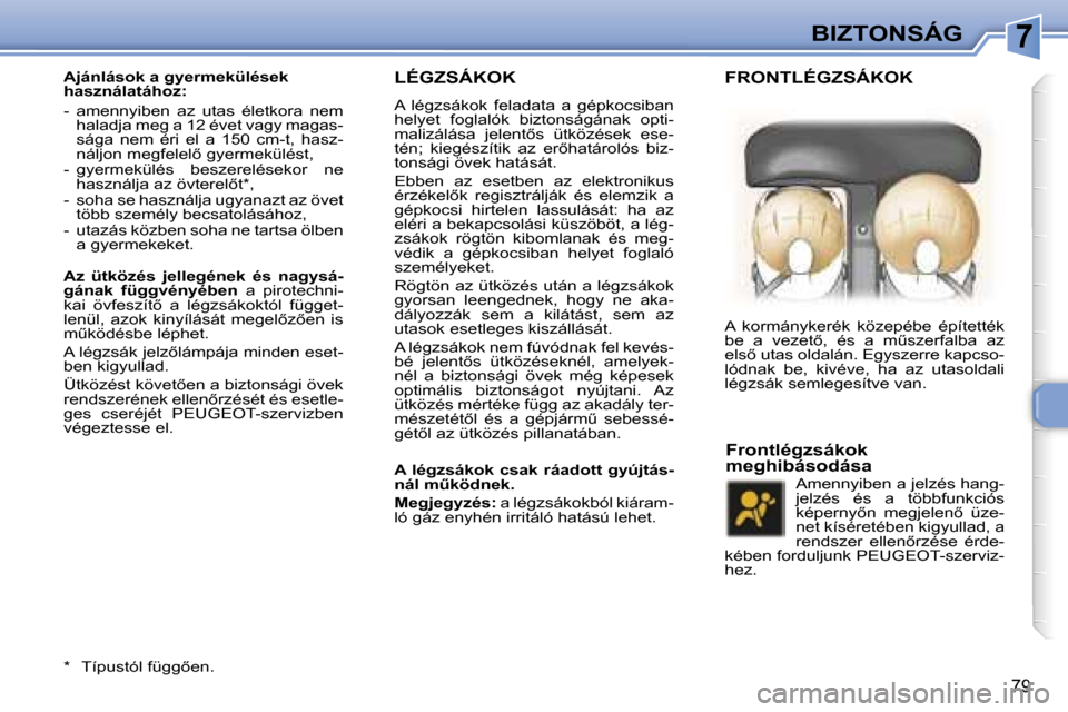 Peugeot 307 CC 2006  Kezelési útmutató (in Hungarian) �7�B�I�Z�T�O�N�S�Á�G
�7�9
�L�É�G�Z�S�Á�K�O�K
�A�  �l�é�g�z�s�á�k�o�k�  �f�e�l�a�d�a�t�a�  �a�  �g�é�p�k�o�c�s�i�b�a�n�  
�h�e�l�y�e�t�  �f�o�g�l�a�l�ó�k�  �b�i�z�t�o�n�s�á�g�á�n�a�k�  �o�p�t�