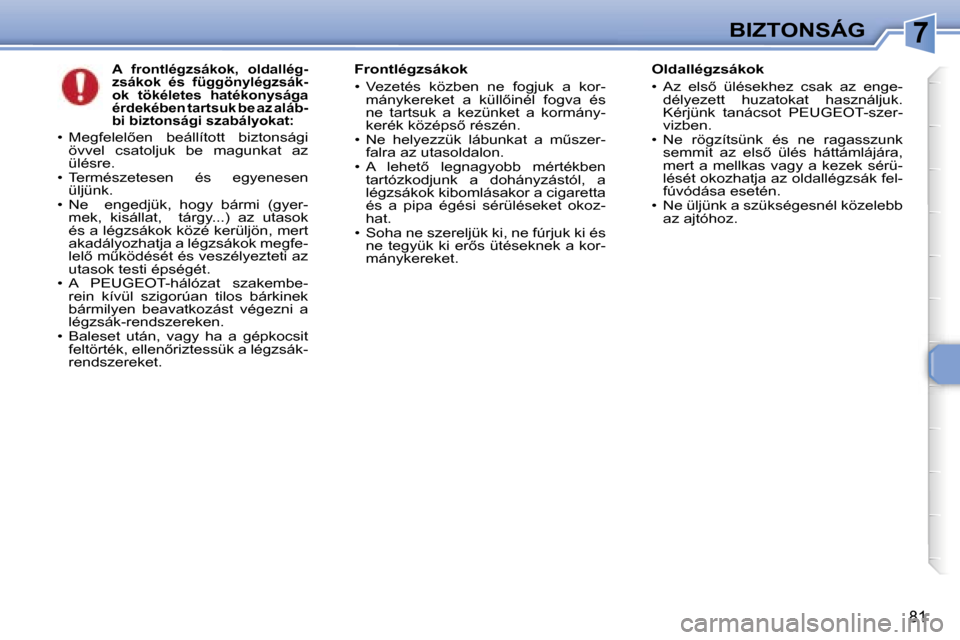 Peugeot 307 CC 2006  Kezelési útmutató (in Hungarian) �7�B�I�Z�T�O�N�S�Á�G
�8�1
�A�  �f�r�o�n�t�l�é�g�z�s�á�k�o�k�,�  �o�l�d�a�l�l�é�g�- 
�z�s�á�k�o�k�  �é�s�  �f�ü�g�g�ö�n�y�l�é�g�z�s�á�k�-
�o�k�  �t�ö�k�é�l�e�t�e�s�  �h�a�t�é�k�o�n�y�s�á�