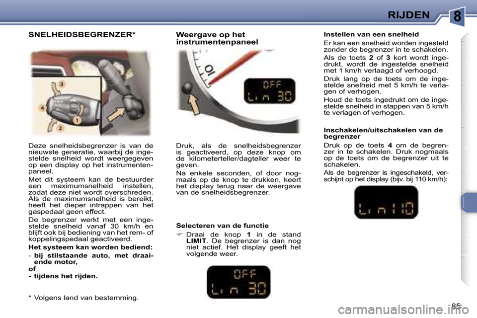 Peugeot 307 CC 2006  Handleiding (in Dutch) �8�R�I�J�D�E�N
�8�5
�D�e�z�e�  �s�n�e�l�h�e�i�d�s�b�e�g�r�e�n�z�e�r�  �i�s�  �v�a�n�  �d�e�  
�n�i�e�u�w�s�t�e�  �g�e�n�e�r�a�t�i�e�,�  �w�a�a�r�b�i�j�  �d�e�  �i�n�g�e�-
�s�t�e�l�d�e�  �s�n�e�l�h�e�i