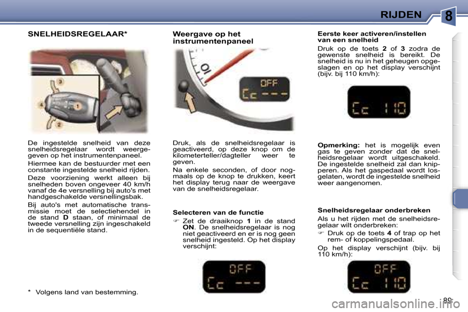 Peugeot 307 CC 2006  Handleiding (in Dutch) �8�R�I�J�D�E�N
�8�9
�E�e�r�s�t�e� �k�e�e�r� �a�c�t�i�v�e�r�e�n�/�i�n�s�t�e�l�l�e�n�  
�v�a�n� �e�e�n� �s�n�e�l�h�e�i�d 
�D�r�u�k�  �o�p�  �d�e�  �t�o�e�t�s� �2�  �o�f�  �3�  �z�o�d�r�a�  �d�e� 
�g�e�w