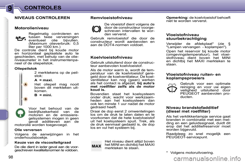 Peugeot 307 CC 2006  Handleiding (in Dutch) �9�C�O�N�T�R�O�L�E�S
�9�8
�N�I�V�E�A�U�S� �C�O�N�T�R�O�L�E�R�E�N
�2�  �m�e�r�k�t�e�k�e�n�s�  �o�p�  �d�e�  �p�e�i�l�- 
�s�t�o�k�: 
�A� � �=� �m�a�x�i�.
�H�e�t�  �o�l�i�e�p�e�i�l�  �m�a�g�  �n�o�o�i�t�