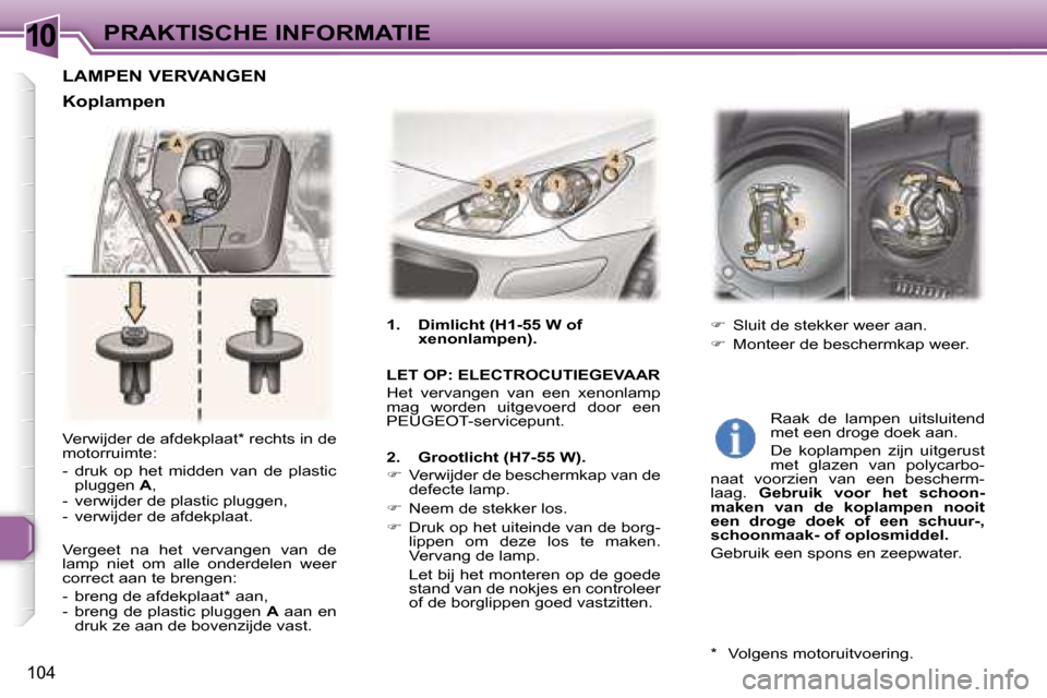 Peugeot 307 CC 2006  Handleiding (in Dutch) �1�0�P�R�A�K�T�I�S�C�H�E� �I�N�F�O�R�M�A�T�I�E
�1�0�4
�V�e�r�w�i�j�d�e�r� �d�e� �a�f�d�e�k�p�l�a�a�t�*� �r�e�c�h�t�s� �i�n� �d�e�  
�m�o�t�o�r�r�u�i�m�t�e�: 
�-�  �d�r�u�k�  �o�p�  �h�e�t�  �m�i�d�d�e
